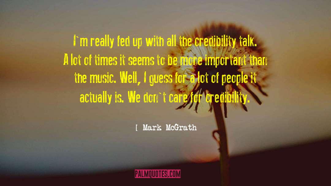 Credibility quotes by Mark McGrath