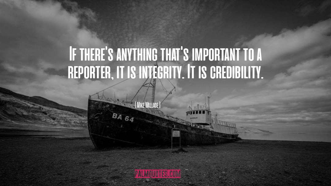 Credibility quotes by Mike Wallace
