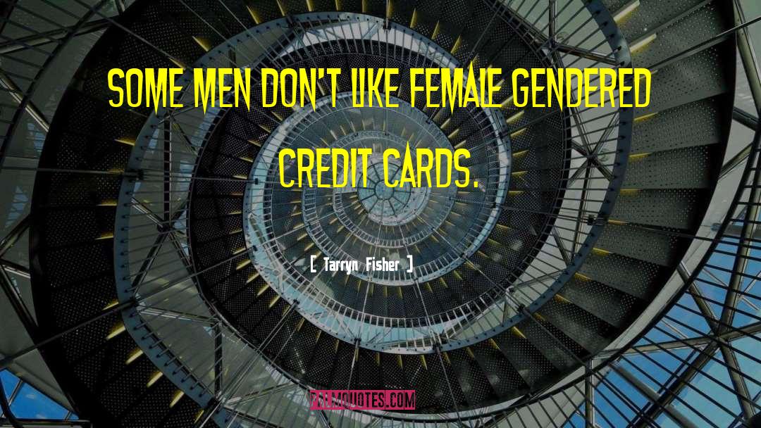 Credit Cards quotes by Tarryn Fisher