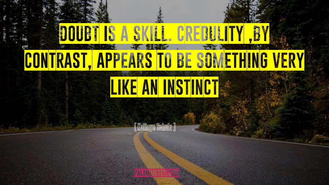Credulity quotes by Kathryn Schulz