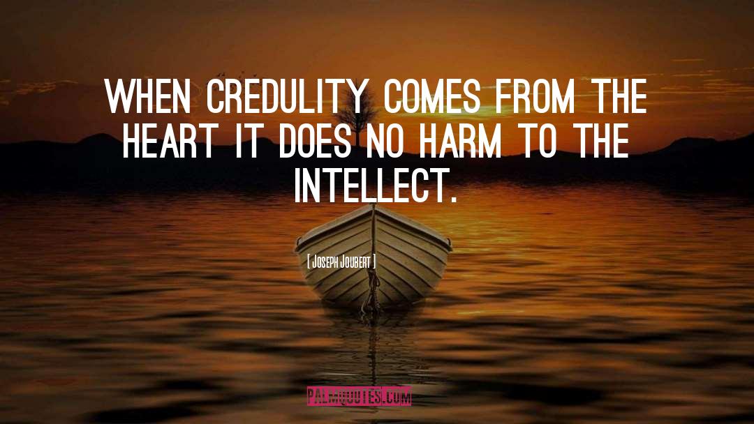 Credulity quotes by Joseph Joubert