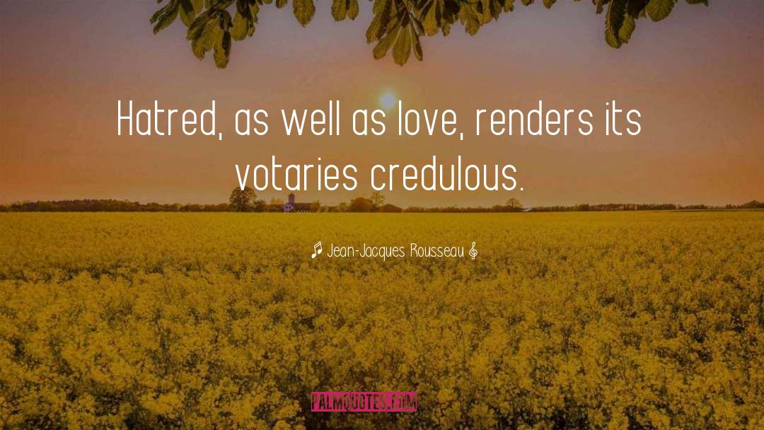 Credulity quotes by Jean-Jacques Rousseau