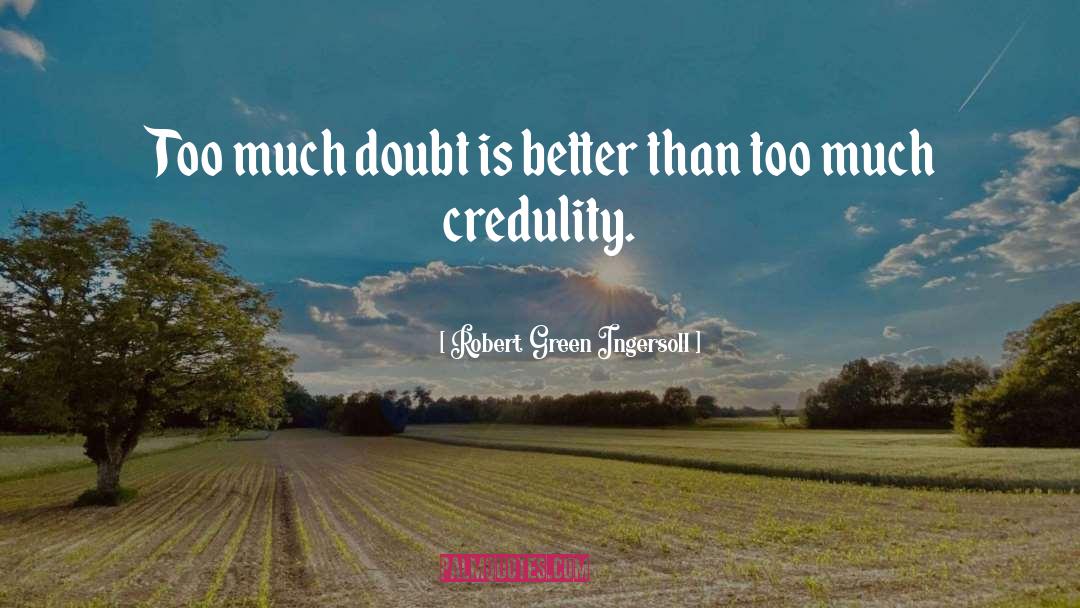 Credulity quotes by Robert Green Ingersoll