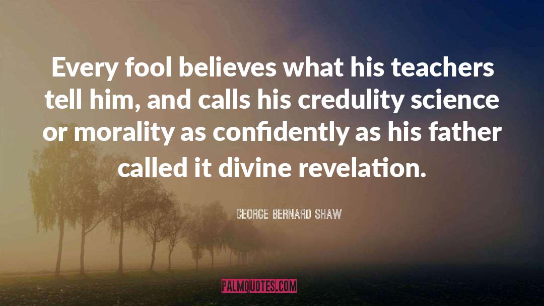 Credulity quotes by George Bernard Shaw