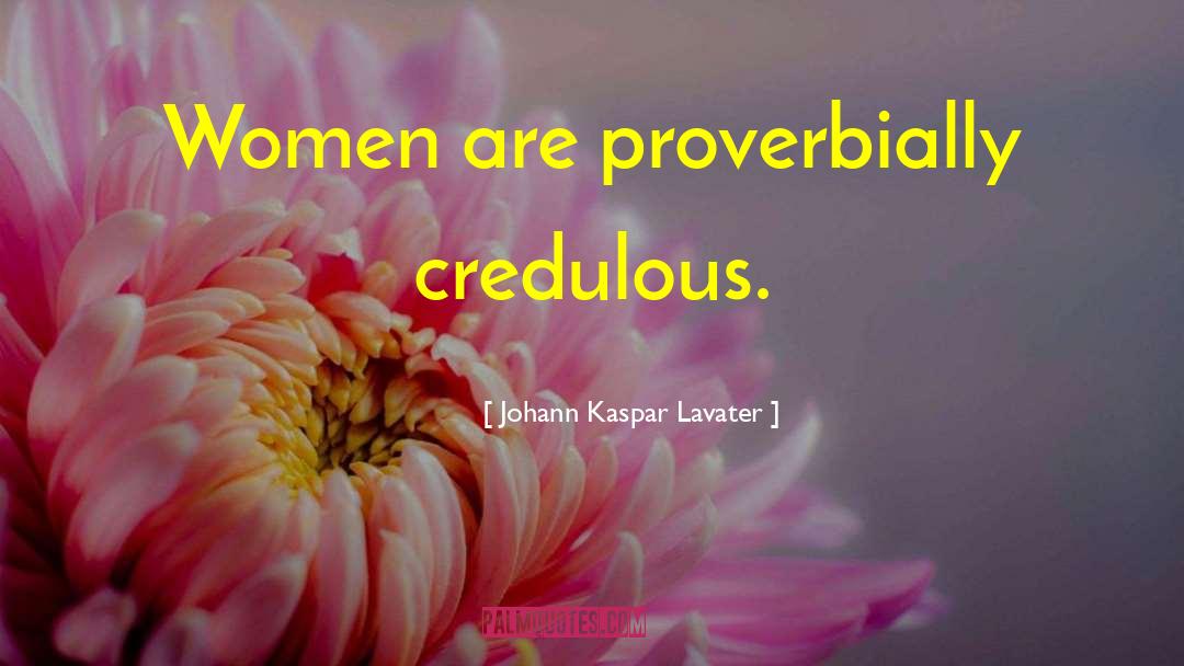 Credulous quotes by Johann Kaspar Lavater