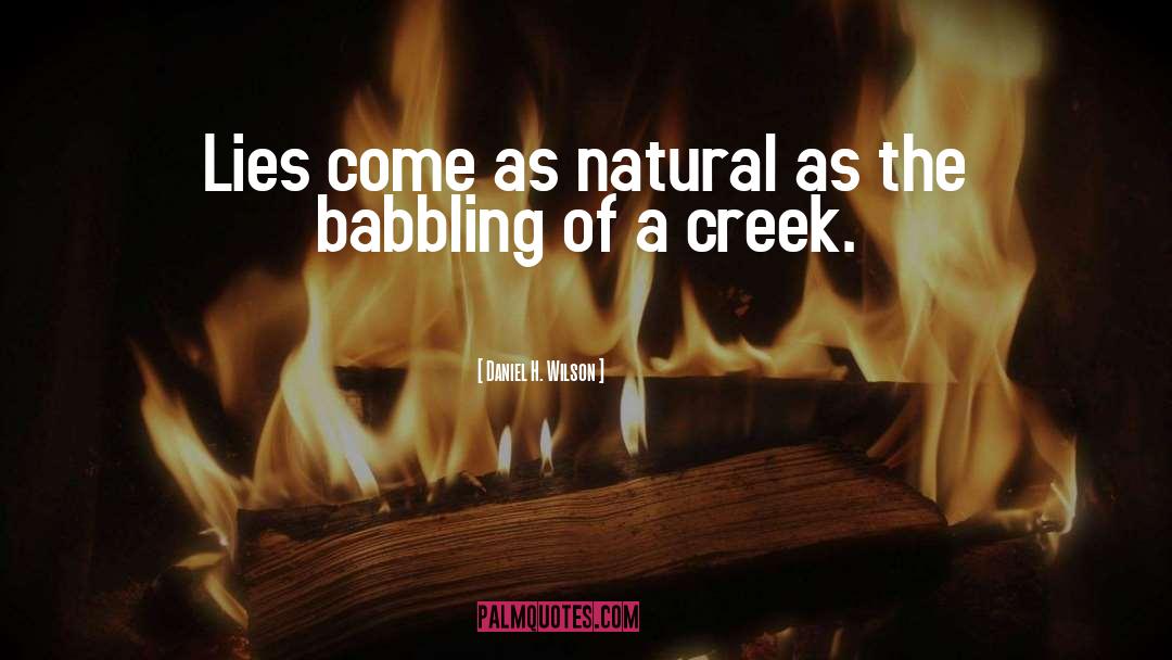 Creek quotes by Daniel H. Wilson