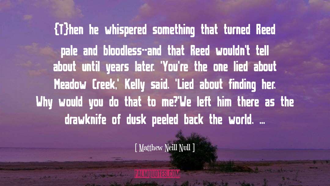 Creek quotes by Matthew Neill Null