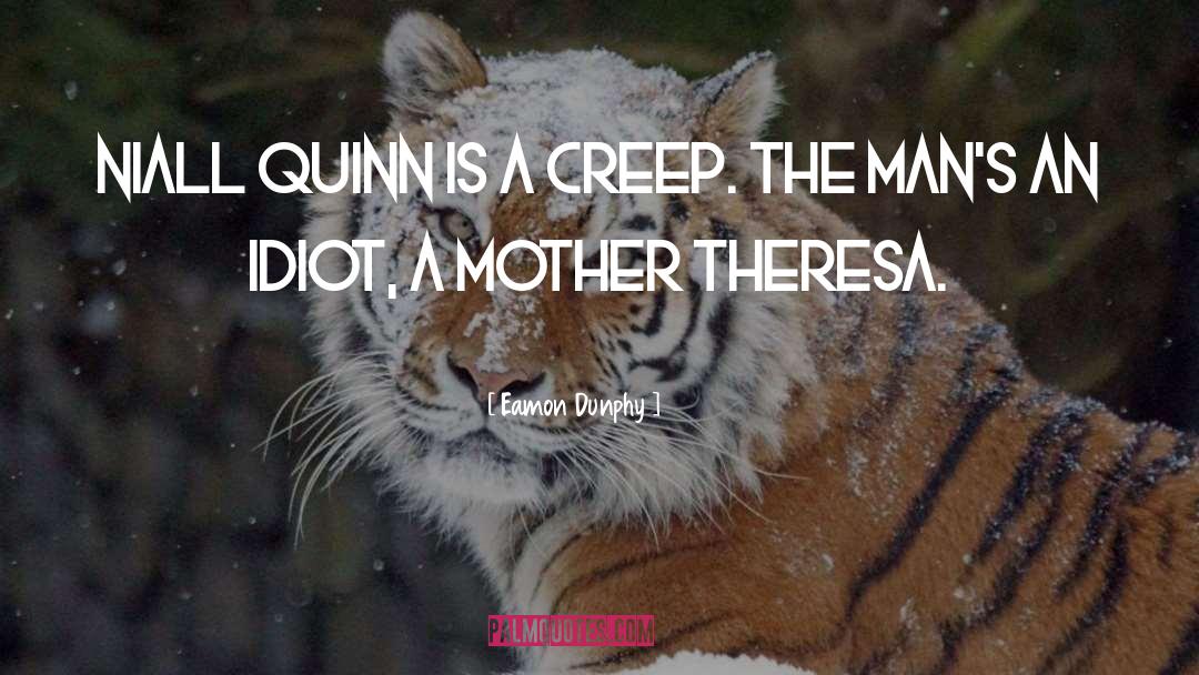 Creep quotes by Eamon Dunphy