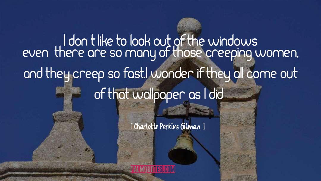 Creep quotes by Charlotte Perkins Gilman