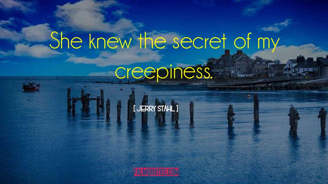 Creepiness quotes by Jerry Stahl