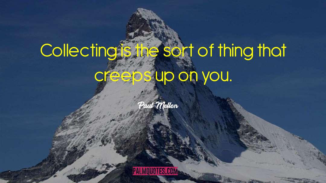 Creeps quotes by Paul Mellon