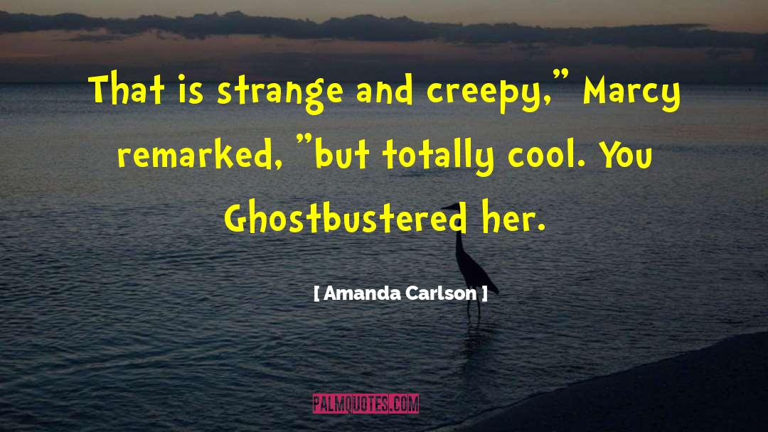 Creepy quotes by Amanda Carlson