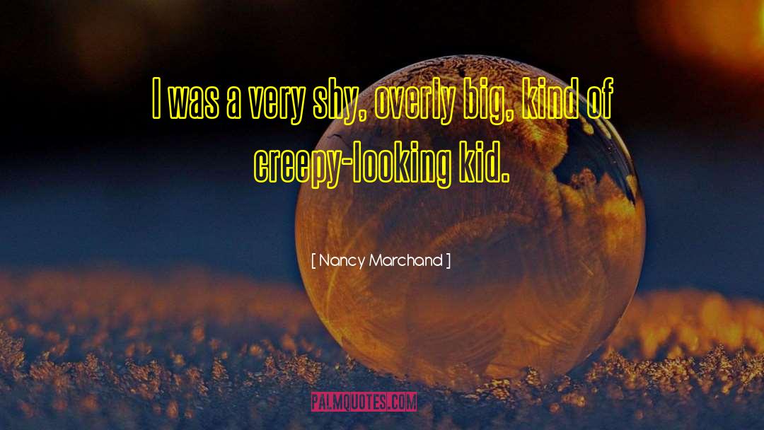 Creepy quotes by Nancy Marchand