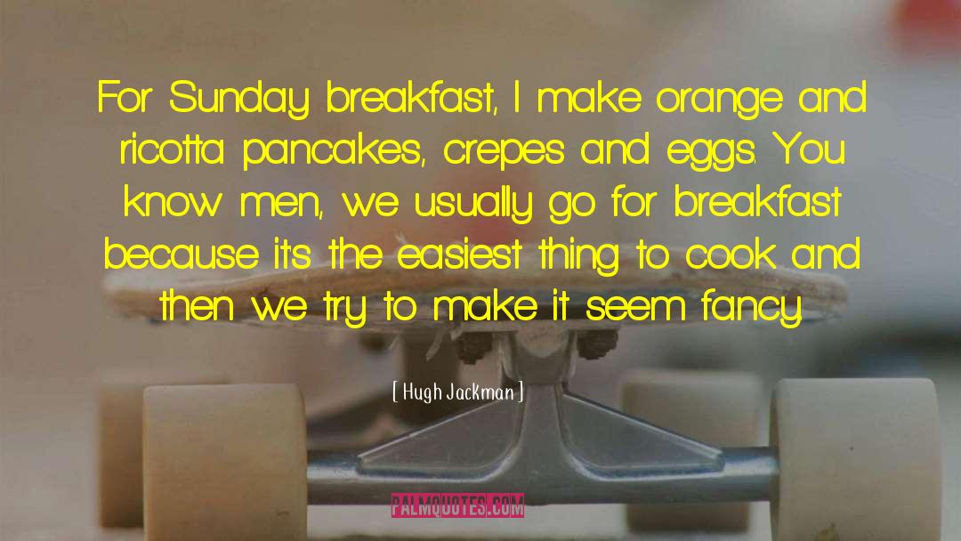 Crepes quotes by Hugh Jackman