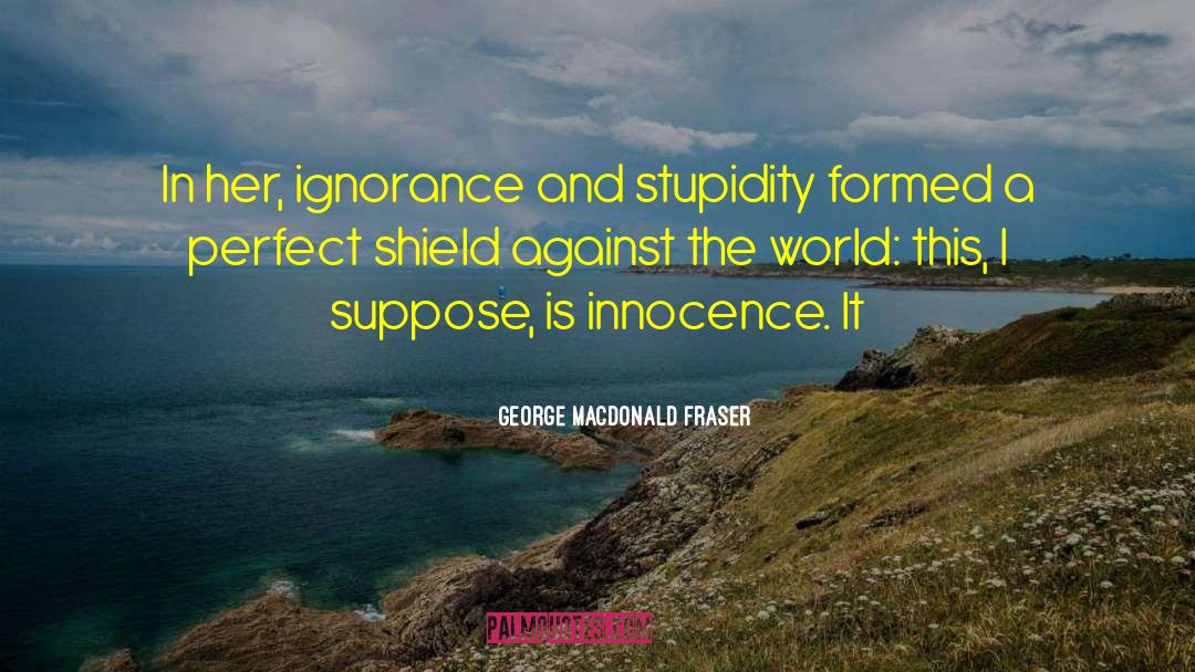 Cretures Innocence quotes by George MacDonald Fraser