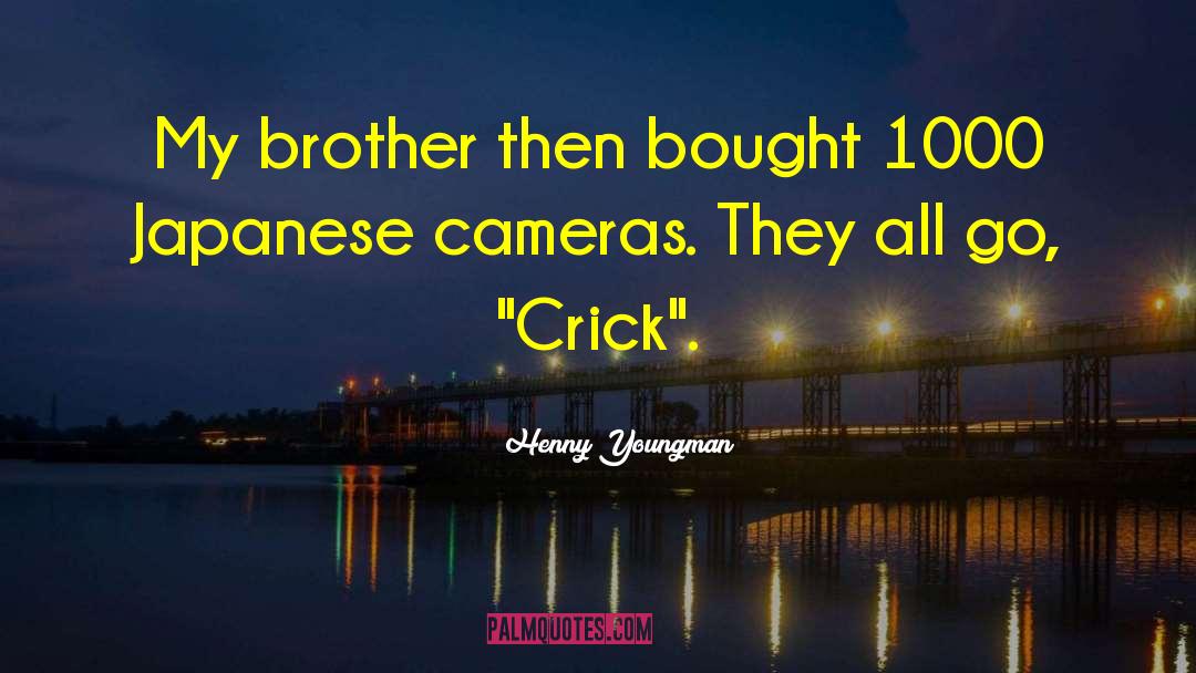 Crick quotes by Henny Youngman