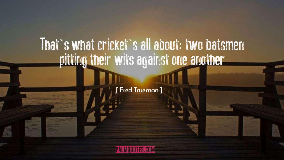 Cricket Funny quotes by Fred Trueman