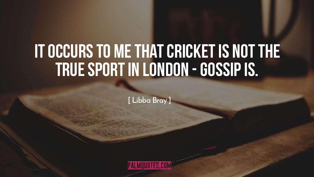 Cricket Pitches quotes by Libba Bray