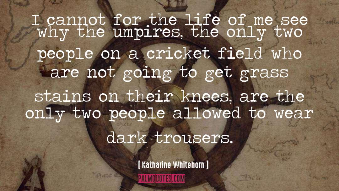 Cricket quotes by Katharine Whitehorn