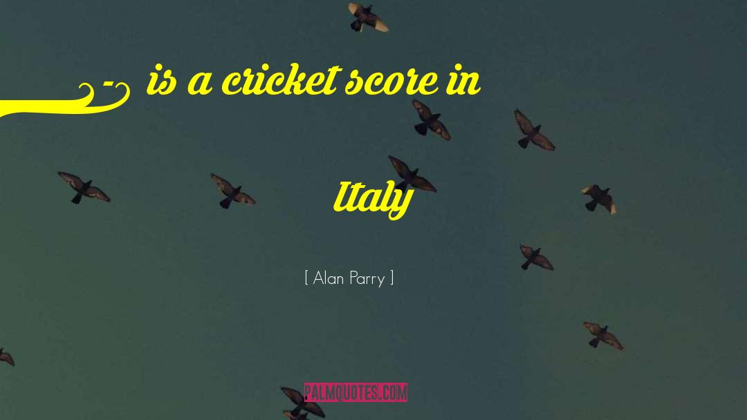 Cricket Score quotes by Alan Parry