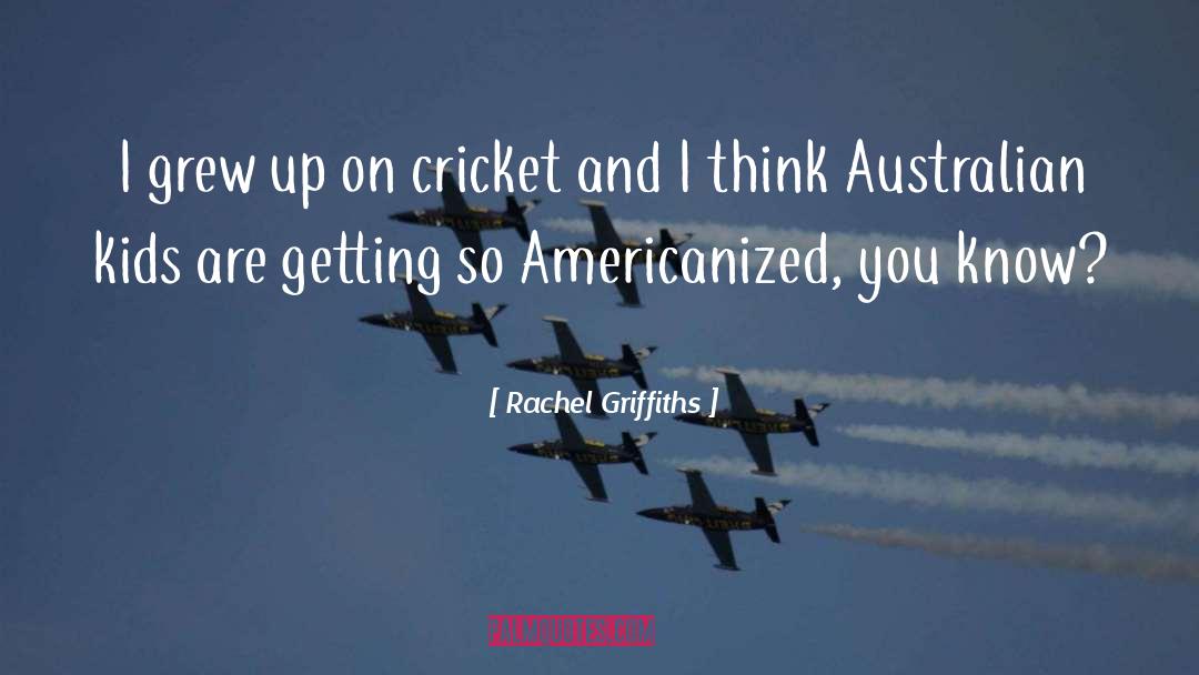 Cricket Score quotes by Rachel Griffiths