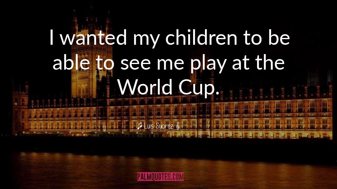 Cricket World Cup quotes by Luis Suarez