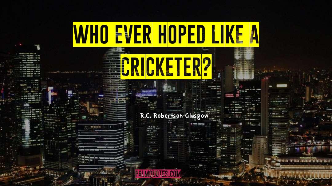 Cricketer quotes by R.C. Robertson-Glasgow