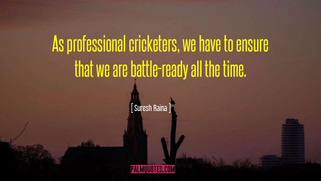 Cricketers quotes by Suresh Raina