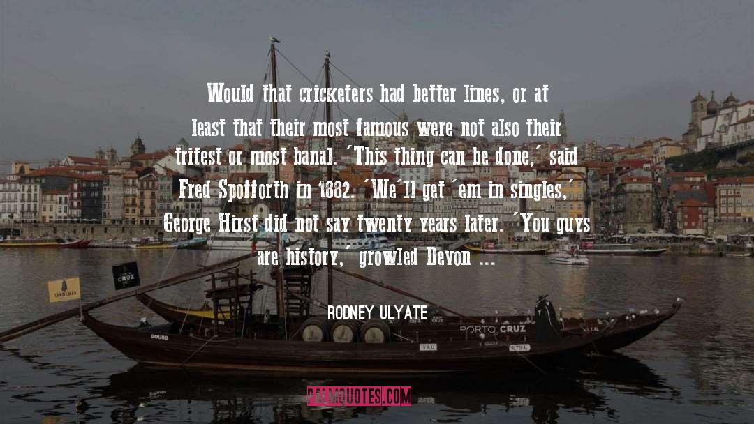 Cricketers quotes by Rodney Ulyate