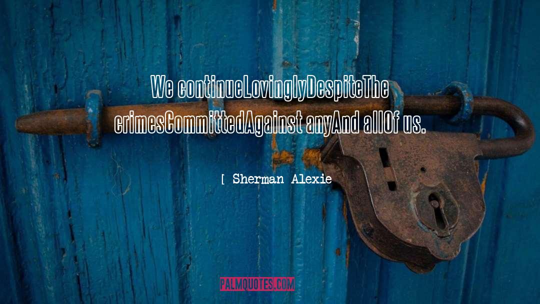 Crime Against Family quotes by Sherman Alexie