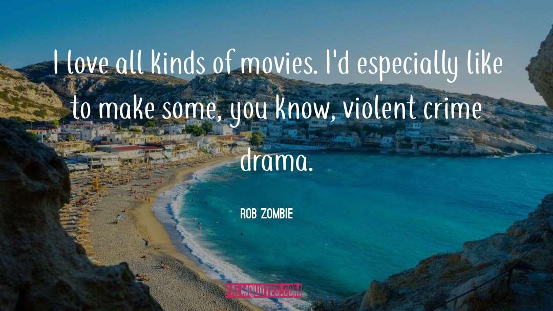 Crime Drama quotes by Rob Zombie