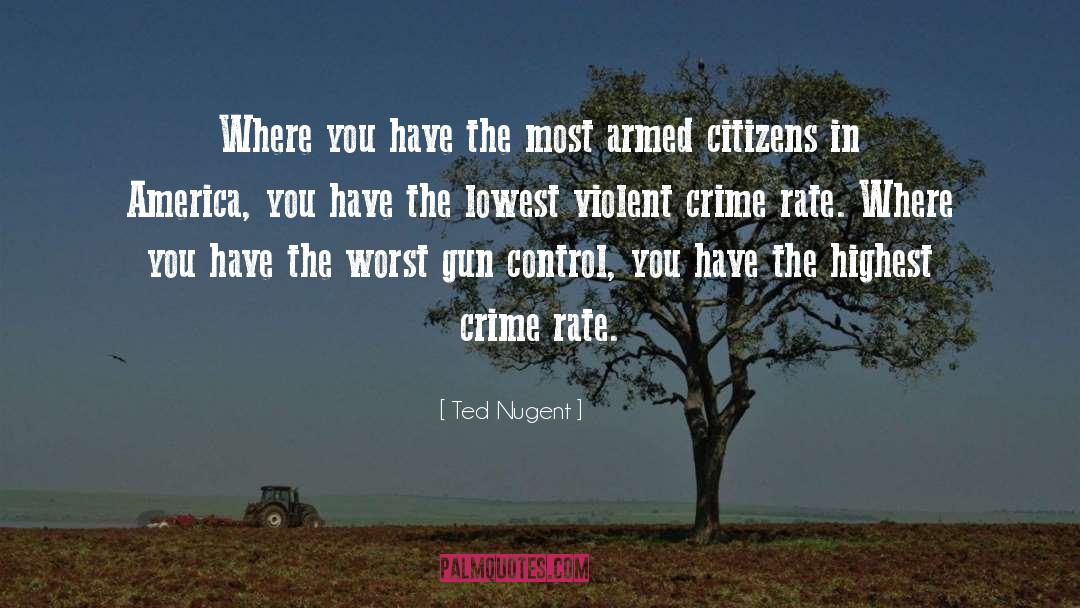 Crime Rate quotes by Ted Nugent