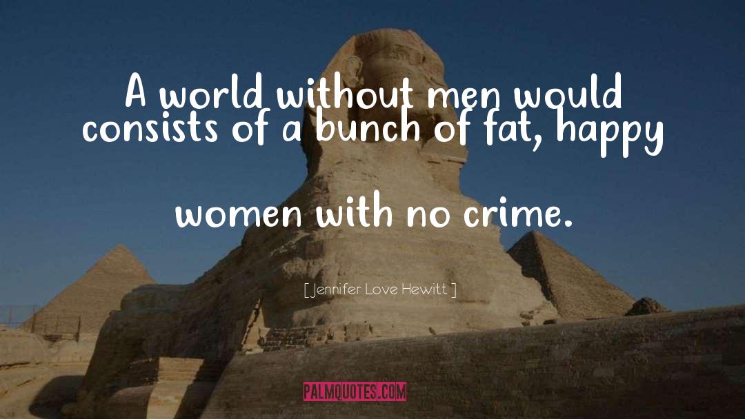 Crime Rate quotes by Jennifer Love Hewitt