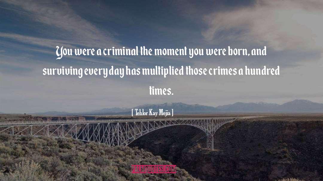 Criminal Behavior quotes by Tehlor Kay Mejia