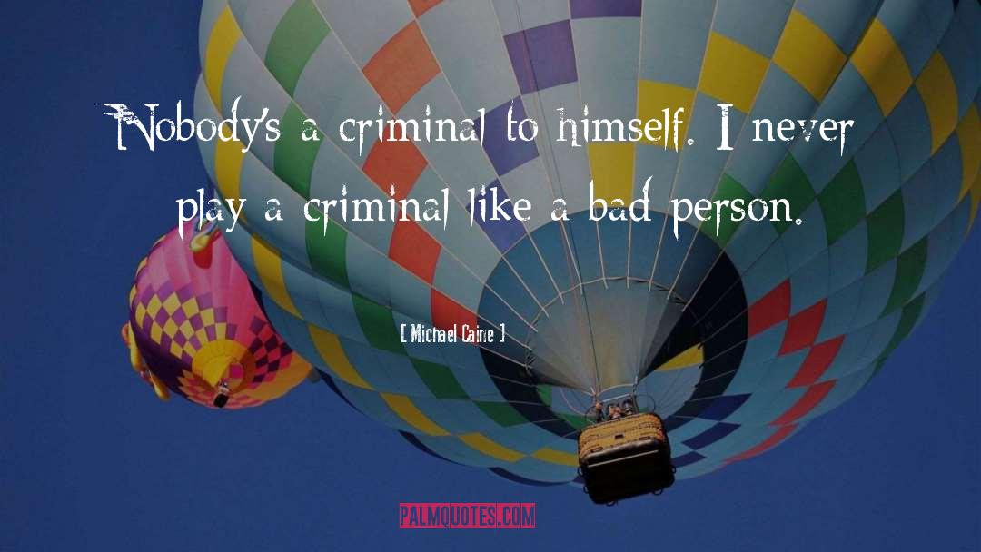 Criminal Behaviour quotes by Michael Caine
