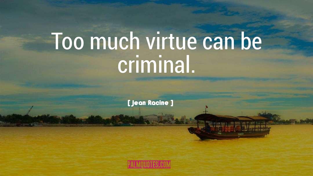 Criminal Behaviour quotes by Jean Racine