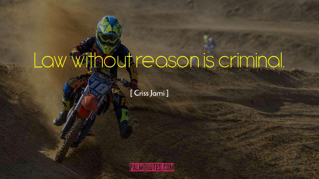 Criminal Behaviour quotes by Criss Jami