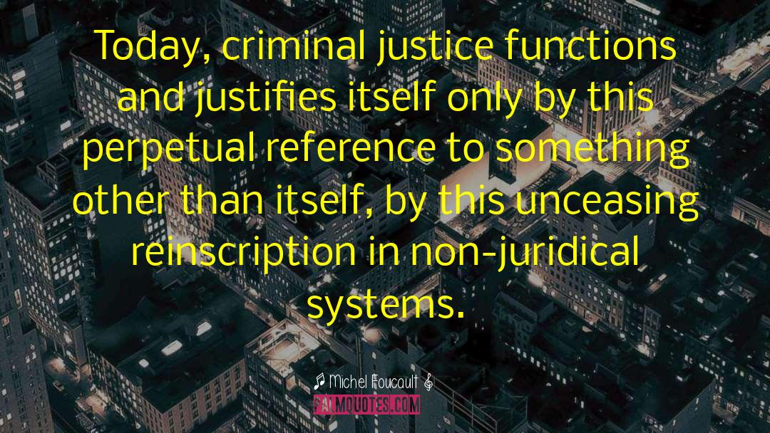 Criminal Justice quotes by Michel Foucault