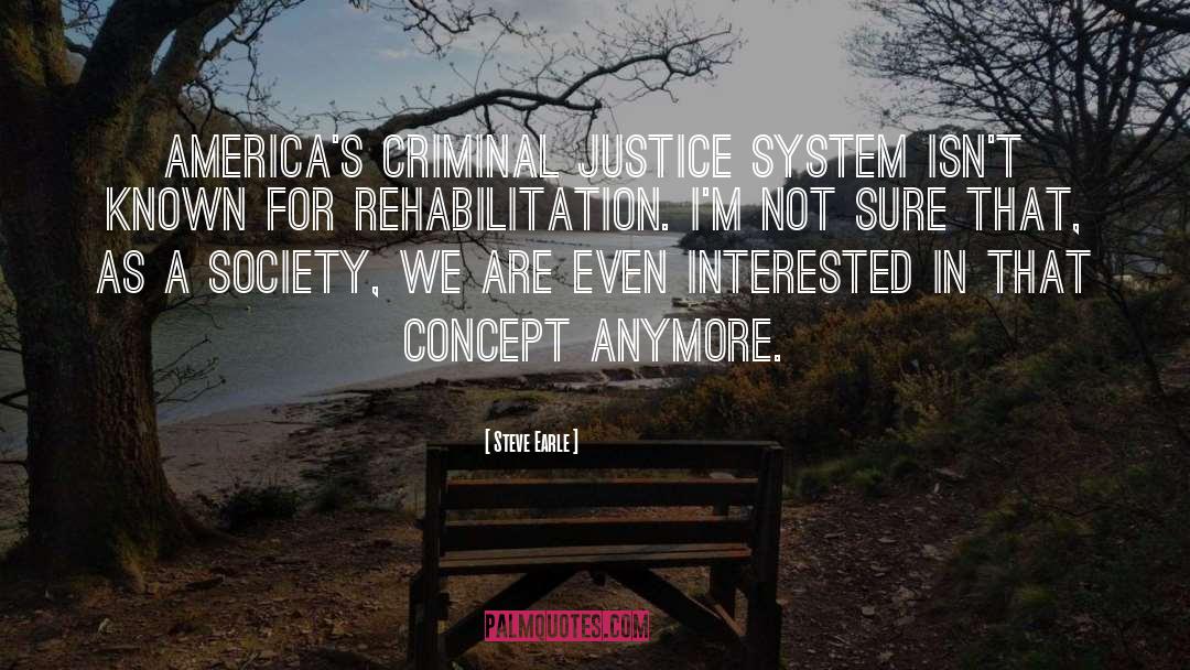Criminal Justice quotes by Steve Earle