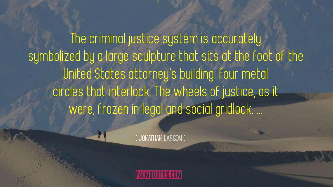 Criminal Justice System quotes by Jonathan Larson