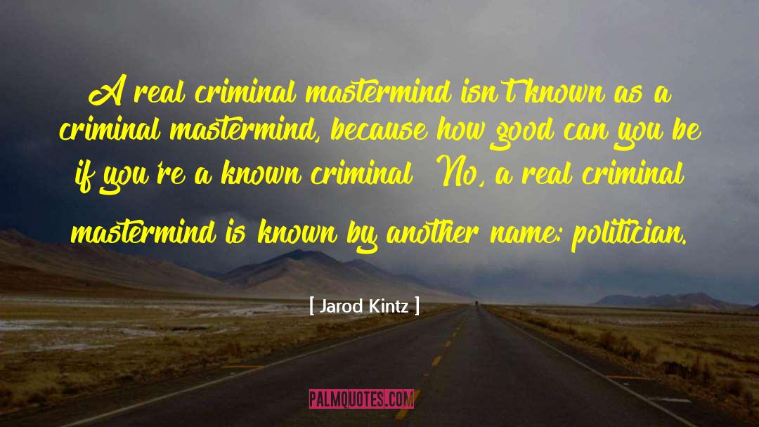Criminal Masterminds quotes by Jarod Kintz