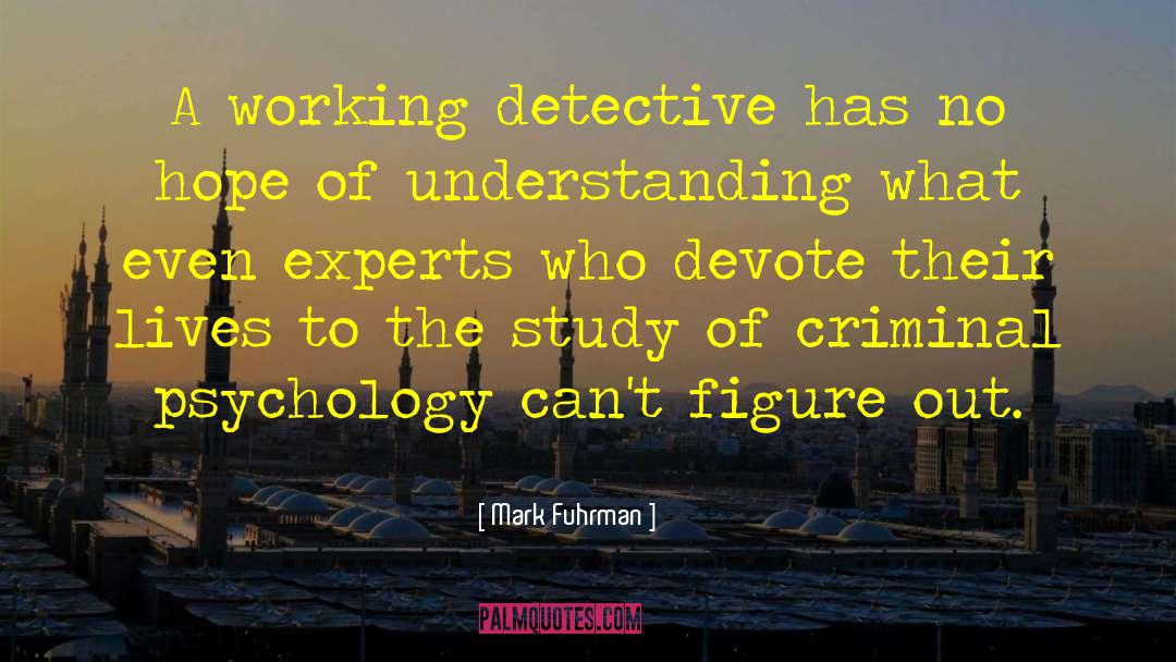 Criminal Psychology quotes by Mark Fuhrman