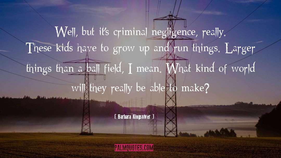 Criminal quotes by Barbara Kingsolver