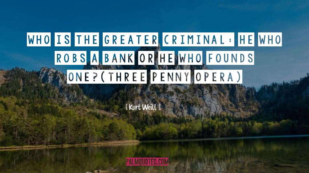 Criminal quotes by Kurt Weill