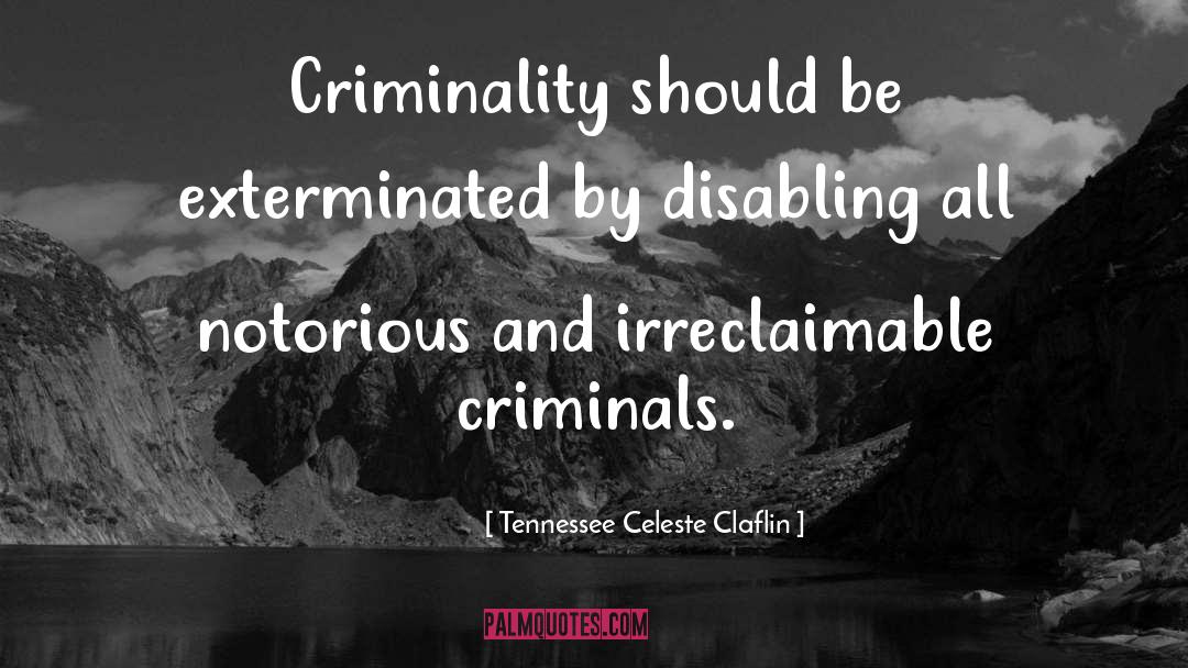 Criminality quotes by Tennessee Celeste Claflin