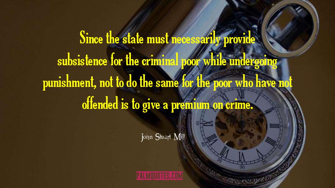 Criminality quotes by John Stuart Mill