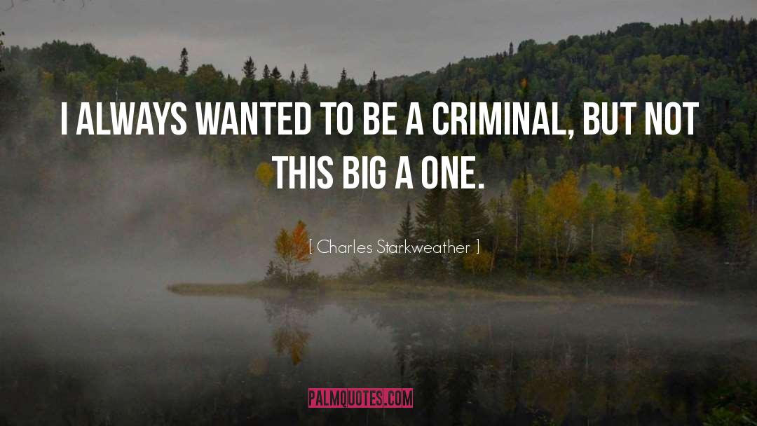 Criminals quotes by Charles Starkweather