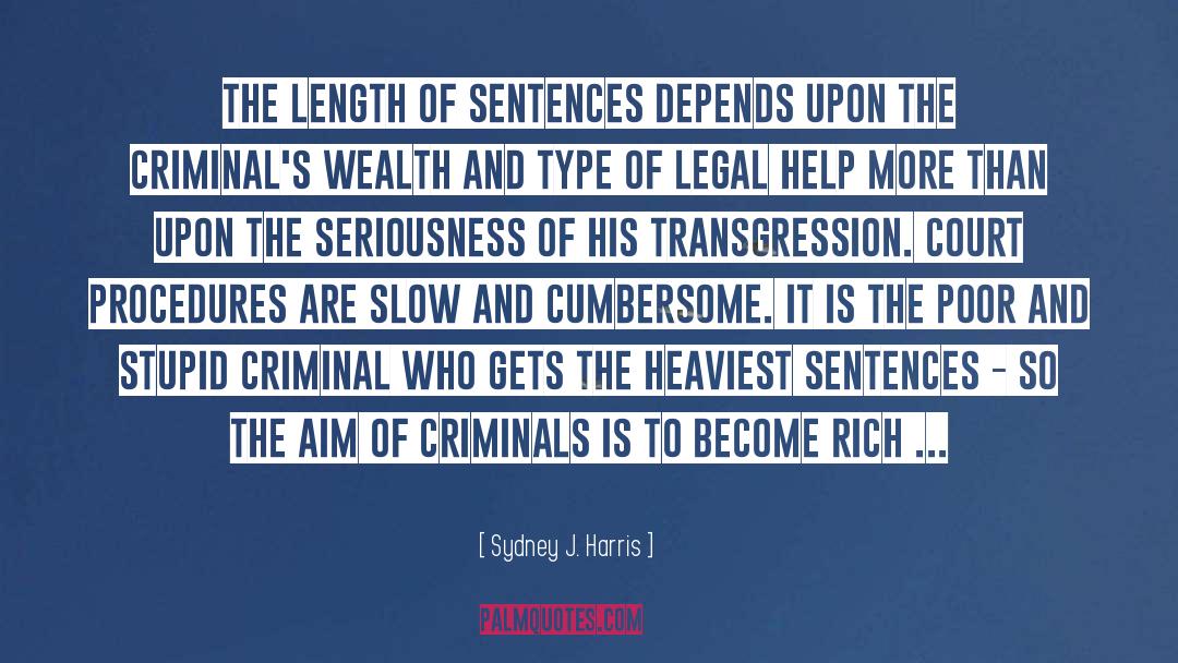 Criminals quotes by Sydney J. Harris