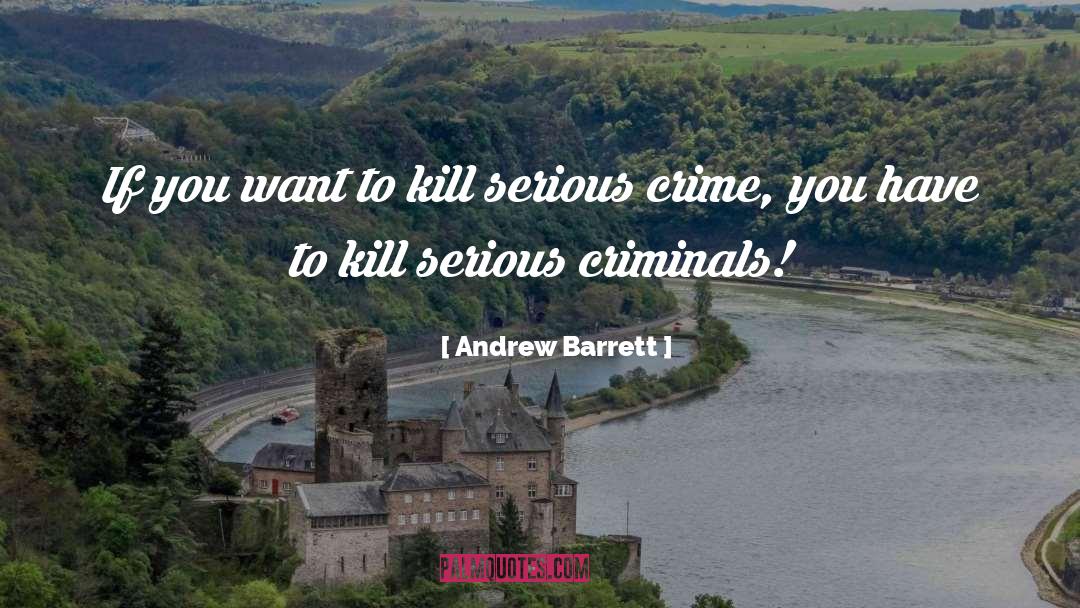 Criminals quotes by Andrew Barrett