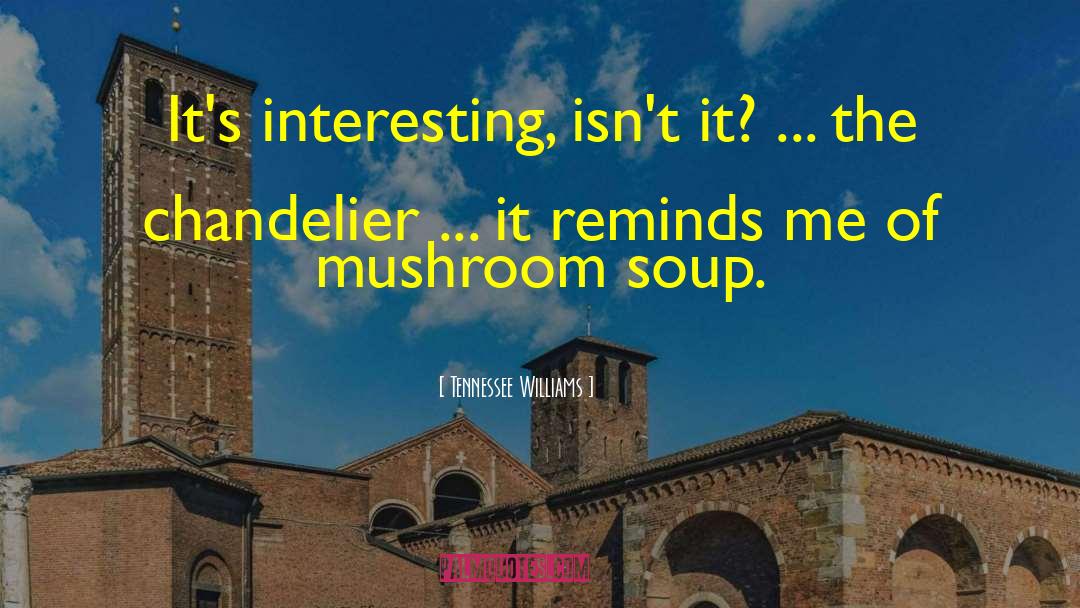 Criminis Mushroom quotes by Tennessee Williams